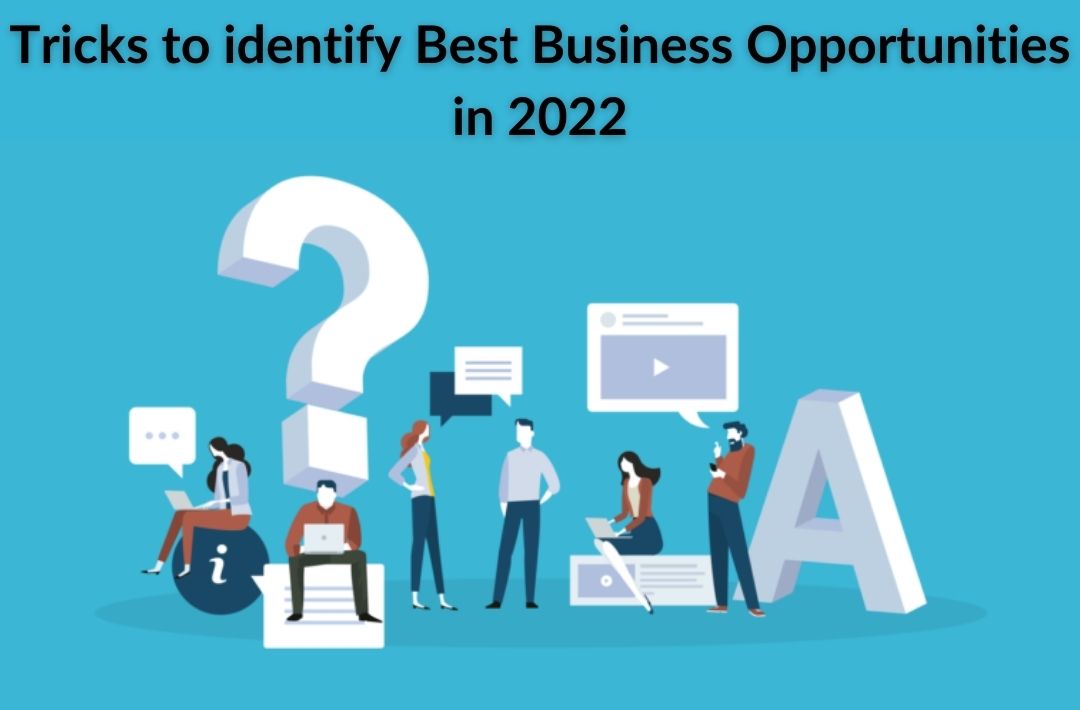 Here Are The Tricks to identify The Best Business Opportunities in 2022