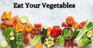 Eat Your Vegetables: Even More Reasons Why