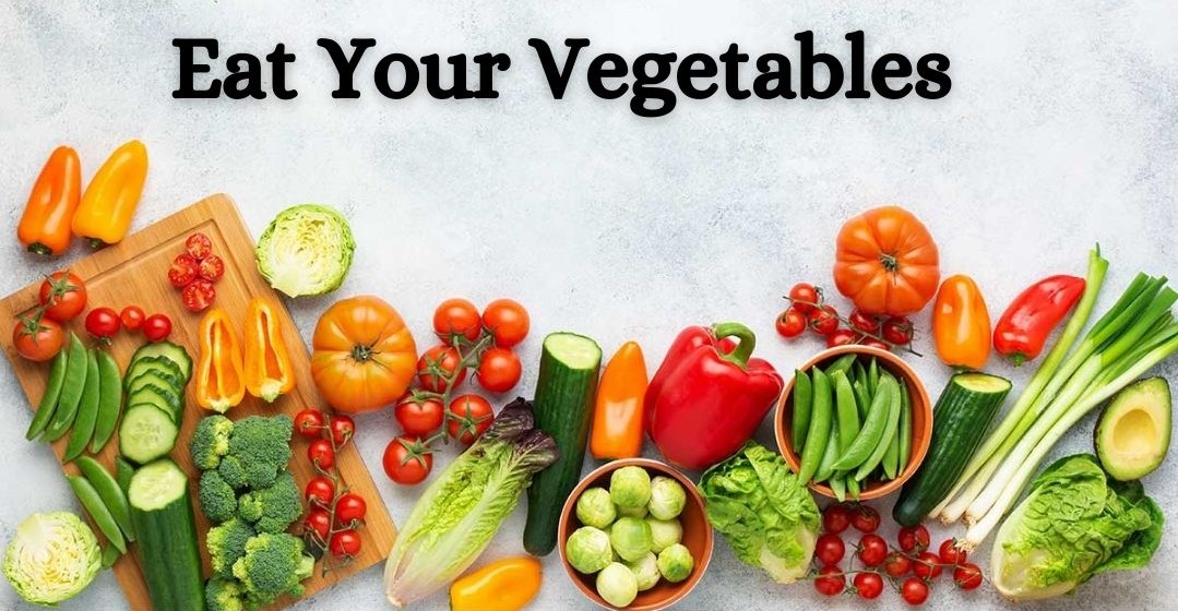 Eat Your Vegetables: Even More Reasons Why
