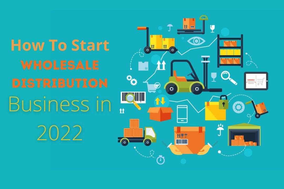 How To Start a Wholesale Distribution Business in 2022?