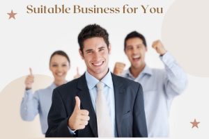 Tips Will Help to Choose Suitable Business for You in 2022