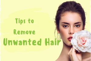 Home Remedies: 5 Tips to Remove Unwanted Hair