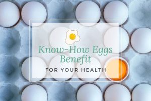Know-How Eggs Benefit Your Health in 9 Different Ways