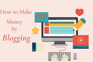 How Can I Make Money by Blogging?