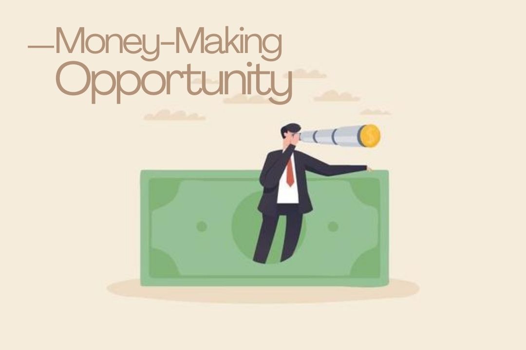 What to Look for Money Making Opportunity