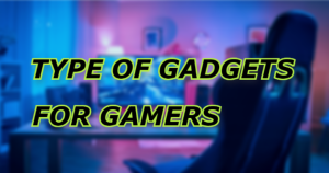 Level Up Your Gaming By Using these Useful Type Of Gadgets