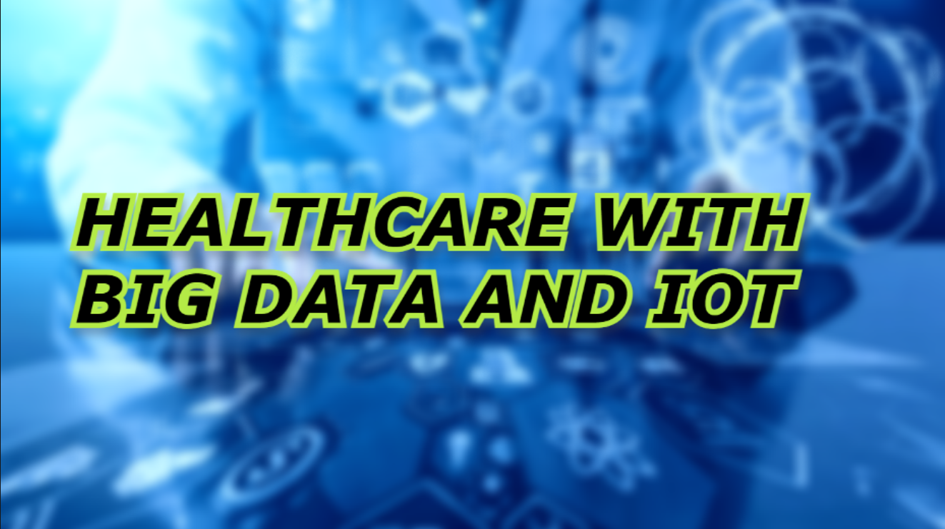 Transforming Healthcare with Big Data and IoT: Healthcare’s Revolutionary Duo for Better Outcomes