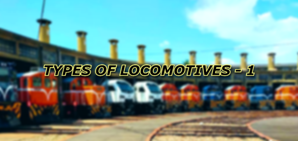 Different Types of Locomotives that serves us. A Comprehensive Guide 1